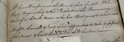 From Board of Director Minutes of St. Joseph's Asylum, Philadelphia, February 13, 1815: “Mr. Carrell informed the Board, that the late Mr. Isaac Hozey bequeathed to the Institution the Remaining time of a black man, who has three years to serve.”